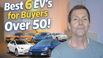 Best 6 EV's For Buyers Over 50 yr Old!